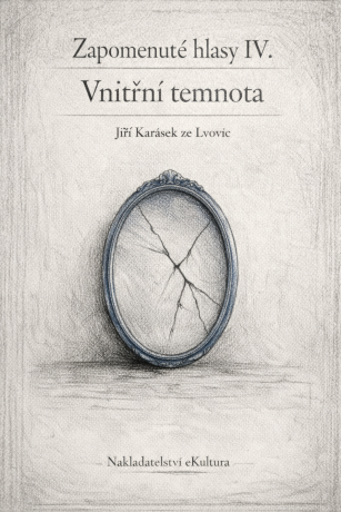 Zapomenuté hlasy IV.: Vnitřní temnota - Jiří Karásek ze Lvovic