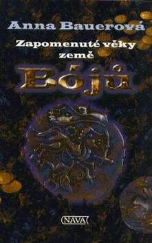 Zapomenuté věky země Bójů - Anna Bauerová