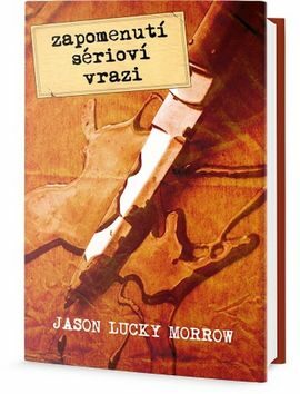 Zapomenutí sérioví vrazi - Jason Lucky Morrow