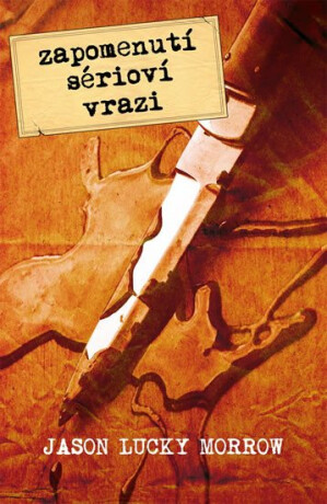 Zapomenutí sérioví vrazi - Jason Lucky Morrow