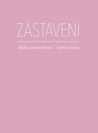Zastaveni - Alžběta Johanka Petrová,Kateřina Sýsová