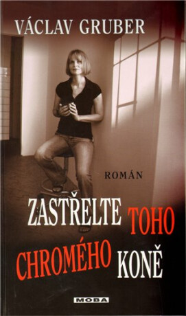 Zastřelte toho chromého koně - Václav Gruber