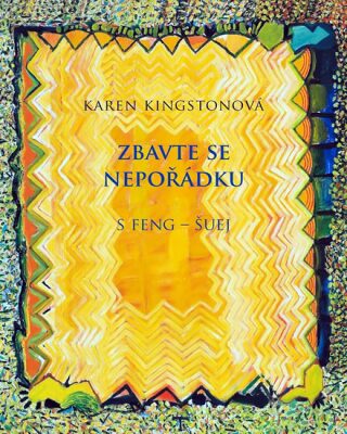 Zbavte se nepořádku s feng-šuej - Karen Kingstonová
