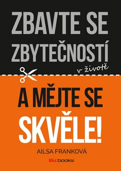 Zbavte se zbytečností v životě a mějte se skvěle! - Ailsa Franková
