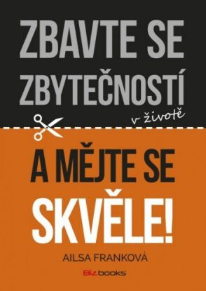 Zbavte se zbytečností v životě a mějte se skvěle! - Alisa Franková