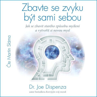 Zbavte se zvyku být sami sebou - Joe Dispenza