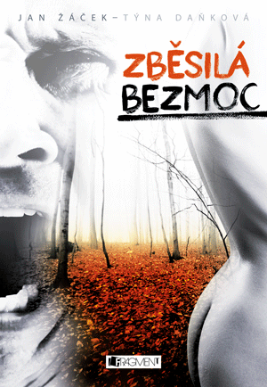 Zběsilá bezmoc - Jan Žáček,Týna Daňková