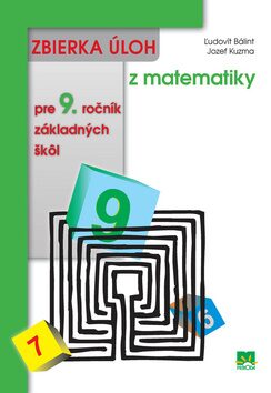 Zbierka úloh z matematiky pre 9. ročník základných škôl - Ľudovít Bálint,Jozef Kuzma