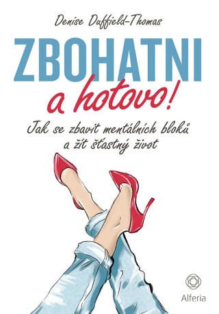 Zbohatni a hotovo! - Denise Duffield-Thomas