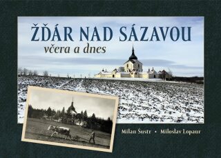 Žďár nad Sázavou včera a dnes - Milan Šustr,Lopaur Miloslav