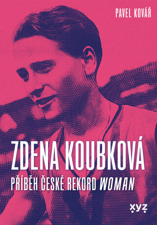 Zdena Koubková: Příběh české rekordwoman - Pavel Kovář