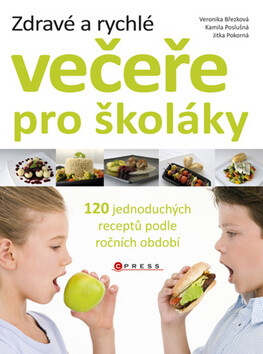 Zdravé a rychlé večeře pro školáky - Jitka Pokorná,Březková Veronika,Kamila Poslušná