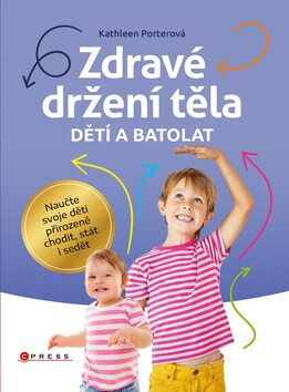Zdravé držení těla dětí a batolat - Jana Kočičková,Kathleen Porterová