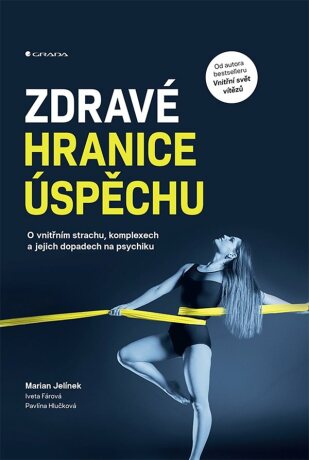 Zdravé hranice úspěchu - Marian Jelínek,Pavlína Hlučková,Iveta Fárová