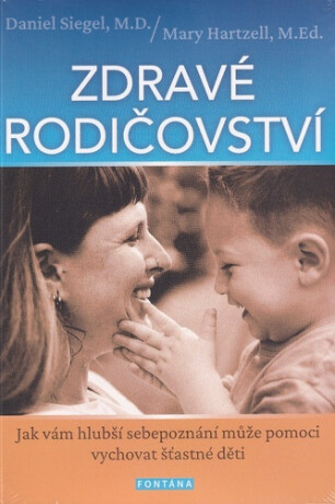 Zdravé rodičovství - Daniel J. Siegel,Mary Hartzell