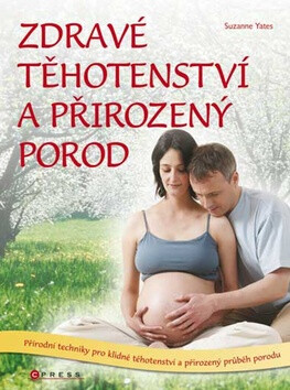 Zdravé těhotenství a přirozený porod - Suzanne Yates