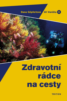 Zdravotní rádce na cesty - Dana Göpfertová,Jiří Vaništa