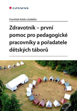 Zdravotník - první pomoc pro pedagogické pracovníky a pořadatele dětských táborů - František Kolek