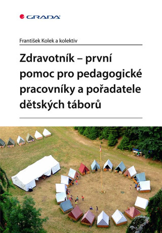 Zdravotník - první pomoc pro pedagogické pracovníky a pořadatele dětských táborů - kolektiv a,František Kolek