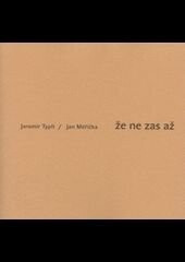 Že ne zas až - Jaromír Typlt,Jan Měřička