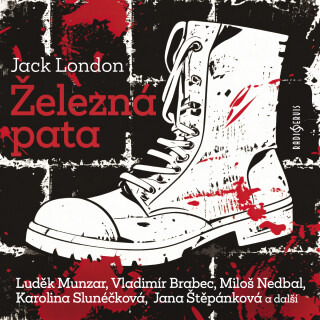 Železná pata - Jack London,Vladimír Brabec,Bohumil Bezouška,Miloš Nedbal,Milan Mach,Karel Urbánek,Karel Hlušička,Karolina Slunéčková,Bedřich Prokoš,Miloš Willig