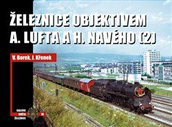 Železnice objektivem A. Lufta a H. Navého (2) - Vladislav Borek,Jaroslav Křenek