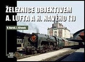 Železnice objektivem A. Lufta a H. Navého (1) - Vladislav Borek,Jaroslav Křenek