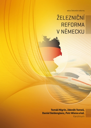 Železniční reforma v Německu - Petr Mlsna,Zdeněk Tomeš,Tomáš Nigrin,Daniel Seidenglanz