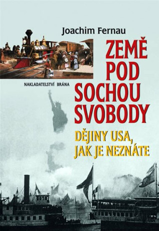 Země pod Sochou svodody - Dějiny USA, jak je neznáme - Joachim Fernau