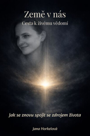 Země v nás – Cesta k živému vědomí - Jana Horkelová