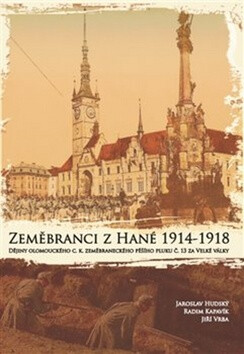 Zeměbranci z Hané 1914 - 1918 - Jaroslav Hudský,Radim Kapavík,Jiří Vrba