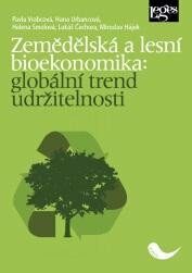 Zemědělská a lesní bioekonomika: globální trend udržitelnosti - Miroslav Hájek,Lukáš Čechura,Hana Urbancová,Pavla Vrabcová,Helena Smolová
