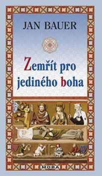 Zemřít pro jediného boha - Jan Bauer