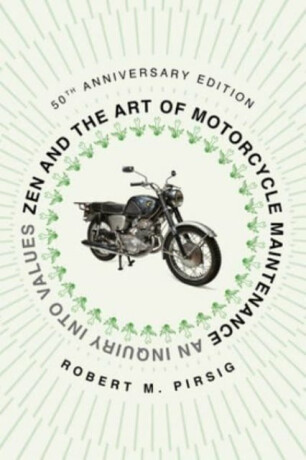 Zen and the Art of Motorcycle Maintenance [50th Anniversary Edition] - Robert M. Pirsig
