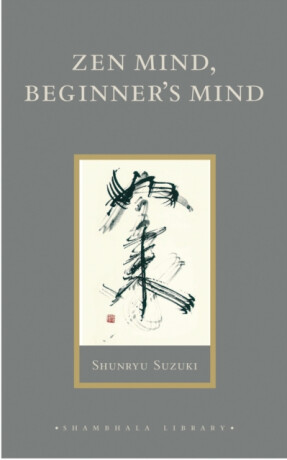 Zen Mind, Beginner's Mind - Suzuki Shunryu