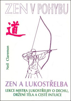 Zen v pohybu  Zen a lukostřelba - Neil Claremon