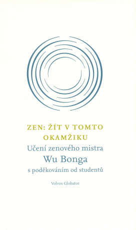 Zen: Žít v tomto okamžiku - Bong Wu