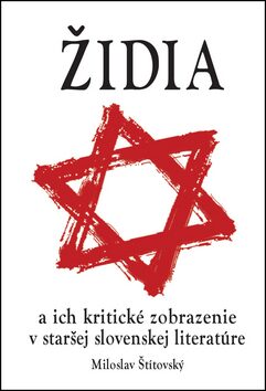 Židia a ich kritické zobrazenie v staršej slovenskej literatúre - Miroslav Štítovský