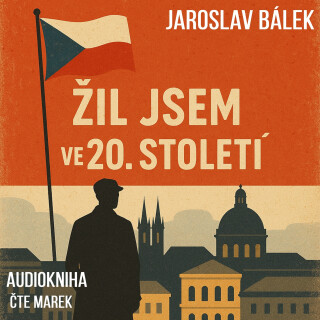 Žil jsem ve 20. století - Jaroslav Bálek