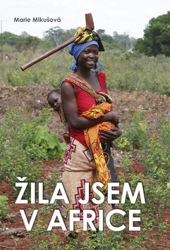 Žila jsem v Africe - Marie Mikušová