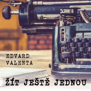 Žít ještě jednou - Edvard Valenta