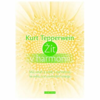 Žít v harmonii - Můj vztah k sobě, k partnerovi, ke světu a k univerzální energii - Kurt Tepperwein