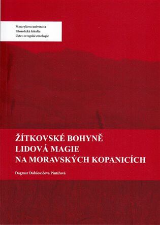 Žítkovské bohyně. Lidová magie na Moravských Kopanicích - Dagmar  Dobšovičová Pintířová