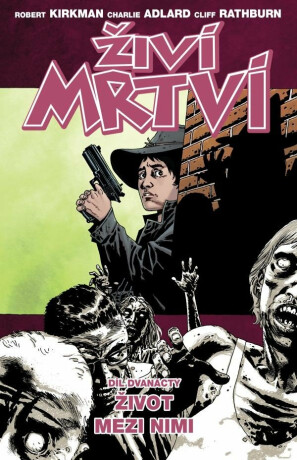 Živí mrtví 12 - Život mezi nimi - Robert Kirkman,Charlie Adlard,Cliff Rathburn