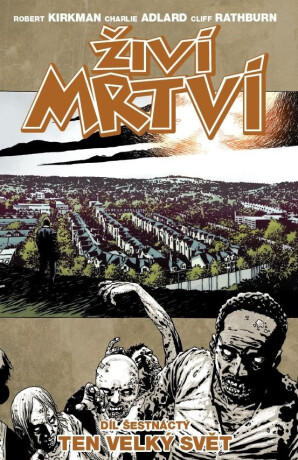 Živí mrtví 16 - Ten velký svět - Robert Kirkman,Charlie Adlard,Cliff Rathburn