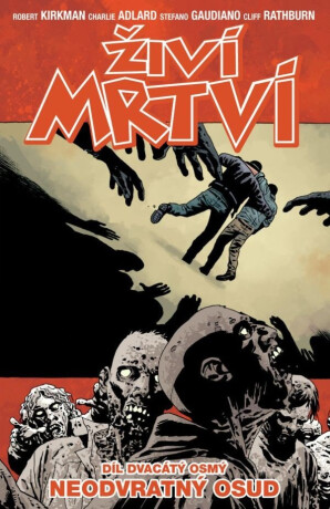 Živí mrtví 28 - Neodvratný osud - Robert Kirkman,Charlie Adlard,Cliff Rathburn