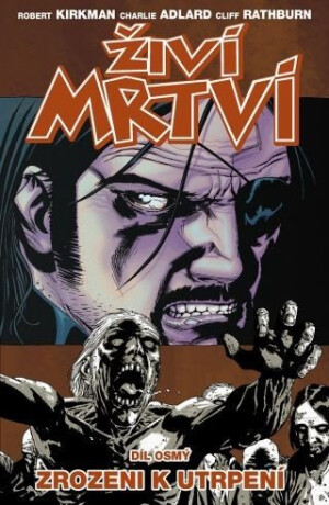 Živí mrtví 8 - Zrozeni k utrpení - Robert Kirkman,Charlie Adlard,Cliff Rathburn