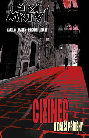 Živí mrtví - Cizinec a další příběhy - Robert Kirkman,Brian K. Vaughan