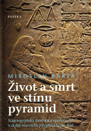 Život a smrt ve stínu pyramid - Miroslav Bárta