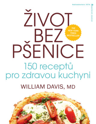 Život bez pšenice: 150 receptů pro zdravou kuchyni - William R. Davis